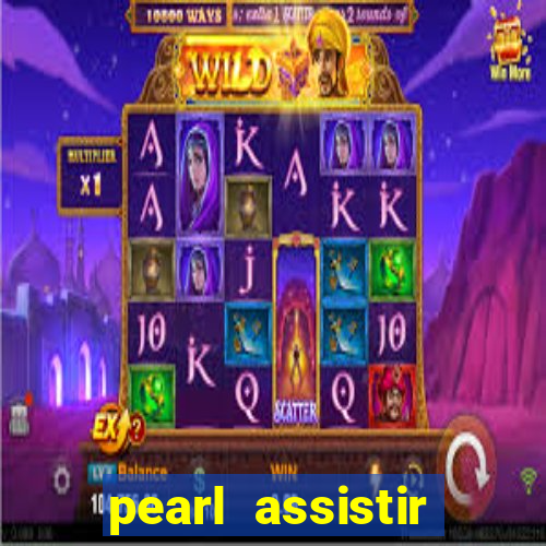 pearl assistir online megaflix